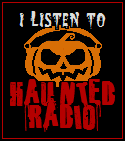 I listen to Haunted Radio!